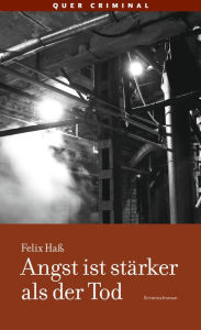 Title: Angst ist stärker als der Tod: Kriminalroman, Author: Felix Haß