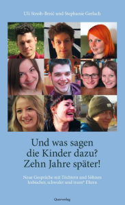 Title: Und was sagen die Kinder dazu? - Zehn Jahre später!: Neue Gespräche mit Töchtern und Söhnen lesbischer, schwuler und trans* Eltern, Author: Stephanie Gerlach