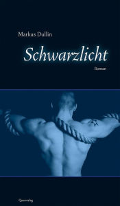 Title: Schwarzlicht: Kriminalroman, Author: Markus Dullin