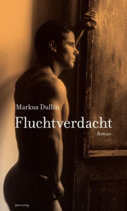 Title: Fluchtverdacht: Roman, Author: Markus Dullin