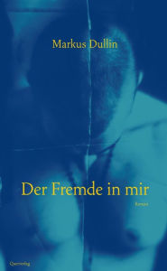 Title: Der Fremde in mir: Roman, Author: Markus Dullin