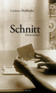 Title: Schnitt: Minutenromane, Author: Corinna Waffender