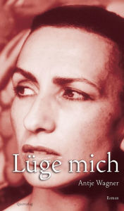 Title: Lüge mich: Roman, Author: Antje Wagner