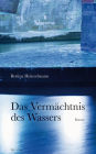 Das Vermächtnis des Wassers: Roman