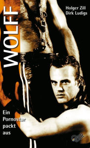 Title: Wolff: Ein Pornostar packt aus, Author: Holger Zill