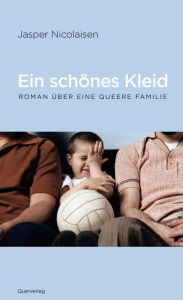 Title: Ein schönes Kleid: Roman über eine queere Familie, Author: Jasper Nicolaisen