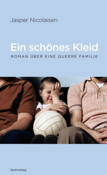 Ein schönes Kleid: Roman über eine queere Familie