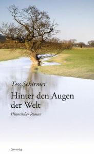 Title: Hinter den Augen der Welt: Historischer Roman, Author: Tess Schirmer