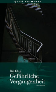 Title: Gefährliche Vergangenheit: Kriminalroman, Author: Ria Klug