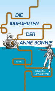 Title: Die Irrfahrten der Anne Bonnie: Roman, Author: Koschka Linkerhand