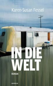 Title: In die Welt: Roman, Author: Karen-Susan Fessel