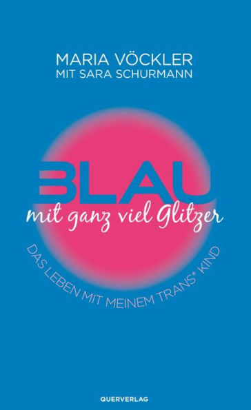 Blau mit ganz viel Glitzer: Das Leben mit meinem trans* Kind