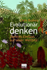 Title: Evolutionär denken: Darwins Einfluss auf unser Weltbild, Author: Chris Buskes