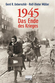 Title: 1945: Das Ende des Krieges, Author: Gerd R. Ueberschär