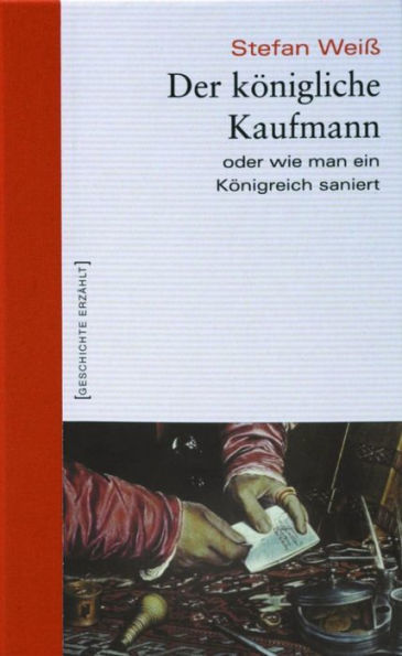 Der königliche Kaufmann: Oder wie man ein Königreich saniert