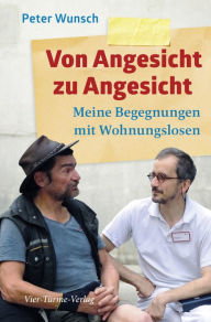 Title: Von Angesicht zu Angesicht: Meine Begegnungen mit Wohnungslosen, Author: Peter Wunsch