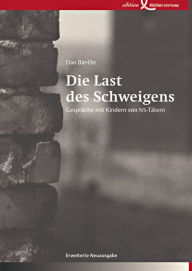 Title: Die Last des Schweigens: Gespräche mit Kindern von NS-Tätern, Author: Dan Bar-On