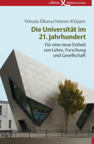 Title: Die Universität im 21. Jahrhundert: Für eine neue Einheit von Lehre, Forschung und Gesellschaft, Author: Yehuda Elkana