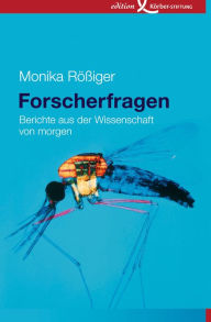 Title: Forscherfragen: Berichte aus der Wissenschaft von morgen, Author: Monika Rößiger