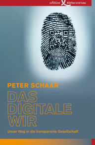 Title: Das digitale Wir: Unser Weg in die transparente Gesellschaft, Author: Peter Schaar