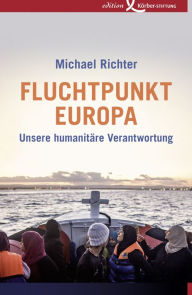 Title: Fluchtpunkt Europa: Unsere humanitäre Verantwortung, Author: Michael Richter