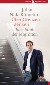 Title: Über Grenzen denken: Eine Ethik der Migration, Author: Julian Nida-Rümelin