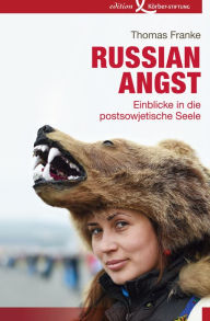 Title: Russian Angst: Einblicke in die postsowjetische Seele, Author: Thomas Franke