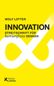 Title: Innovation: Streitschrift für barrierefreies Denken, Author: Wolf Lotter