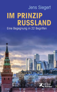 Title: Im Prinzip Russland: Eine Begegnung in 22 Begriffen, Author: Jens Siegert