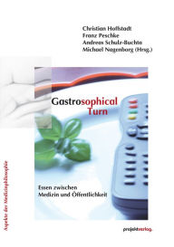 Title: Gastrosophical Turn: Essen zwischen Medizin und Öffentlichkeit, Author: Michael Nagenborg