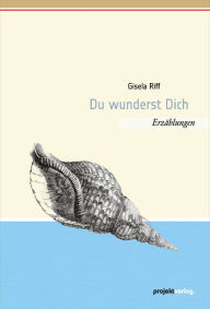 Title: Du wunderst Dich: Erzählungen, Author: Gisela Riff