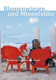 Title: Blumenwiesen und Minenfelder: Reiseerzählungen aus Israel, Author: Anja Liedtke