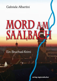 Title: Mord am Saalbach: Ein Bruchsal-Krimi, Author: Gabriele Albertini