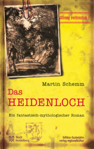 Title: Das Heidenloch: Ein fantastisch-mythologischer Roman, Author: Martin Schemm