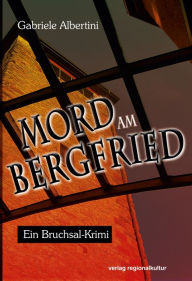Title: Mord am Bergfried: Ein Bruchsal-Krimi, Author: Gabriele Albertini