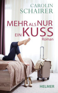 Title: Mehr als nur ein Kuss, Author: Carolin Schairer