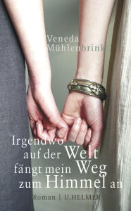 Title: Irgendwo auf der Welt fängt mein Weg zum Himmel an, Author: Veneda Mühlenbrink