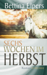 Title: Sechs Wochen im Herbst, Author: Bettina Elpers