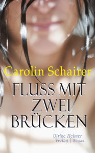 Title: Fluss mit zwei Brücken, Author: Carolin Schairer