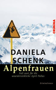 Title: Alpenfrauen: Fall zwei für die unwiderstehliche April Pallas, Author: Daniela Schenk