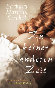 Title: Zu keiner anderen Zeit, Author: Barbara Martina Strebel