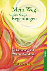 Title: Mein Weg unter dem Regenbogen: Selbstfindung und Weiterentwicklung, Author: Marianne Christin