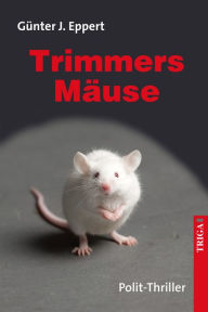 Title: Trimmers Mäuse: Polit-Thriller, Author: Günter J. Eppert