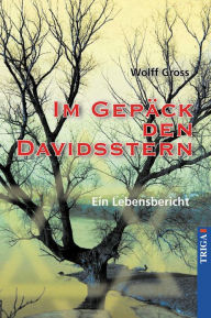 Title: Im Gepäck den Davidstern: Ein Lebensbericht, Author: Wolff Gross