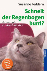 Title: Schneit der Regenbogen bunt?: Kater Louis entdeckt die Welt, Author: Susanne Feddern