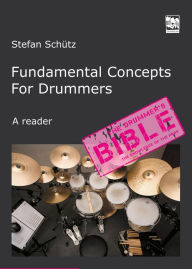 Title: Fundamental Concepts for Drummers: The Knowledge of the Pros. A reader, Author: Stefan Schütz