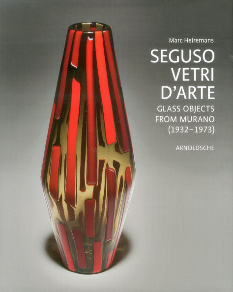 Seguso Vetri d'Arte: Glass Objects from Murano (1932 1973)