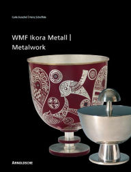 Title: Ikora Metalwork by WMF: From the 1920s to the 1960s, Author: Carlo Burschel