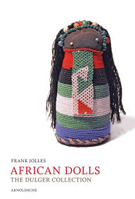 Title: African Dolls: The Dulger Collection, Author: Frank Jolles