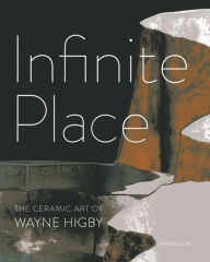 Title: Infinite Place: The Ceramic Art of Wayne Higby, Author: Peter Held